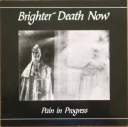Brighter Death Now : Pain In Progress